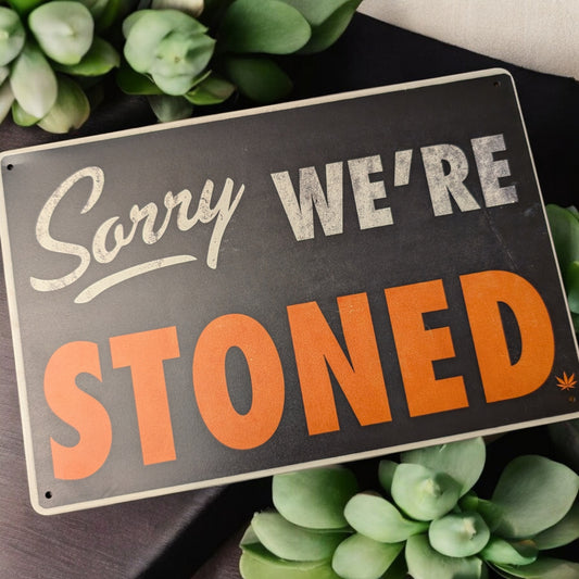 Sorry We're Stoned Metal Sign