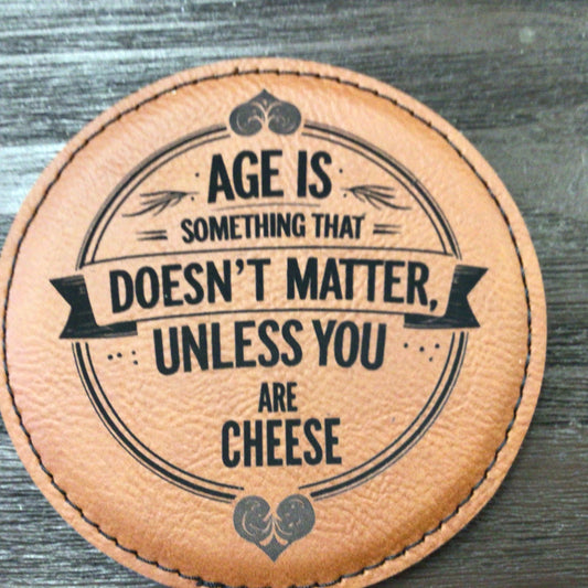 Age Is Something That Doesn’t Matter Leatherette Coaster