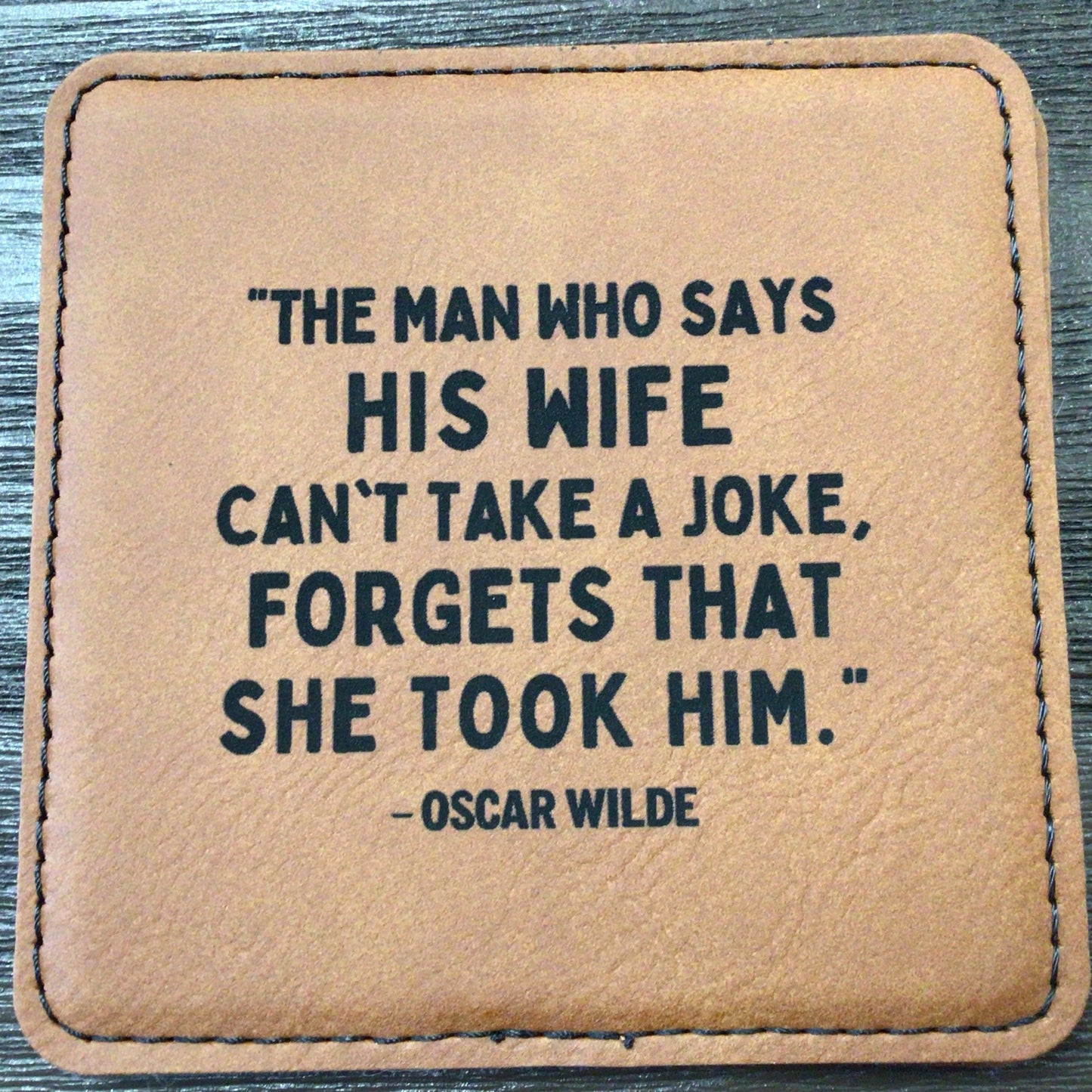 The Man Who Says His Wife Leatherette Coaster